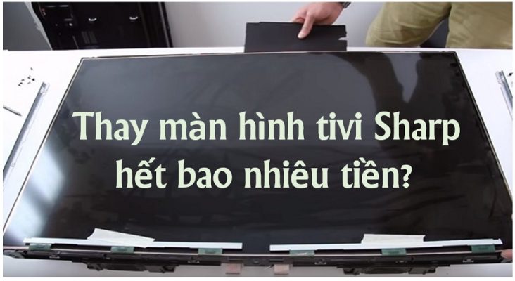 Thay màn hình Sharp hết bao nhiêu tiền ?