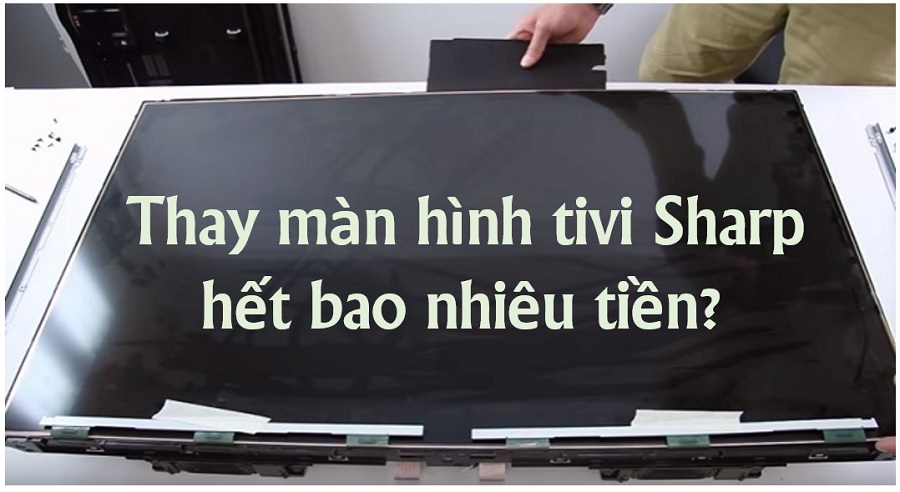 【Bảng giá】Thay màn hình tivi Sharp hết bao nhiêu tiền?