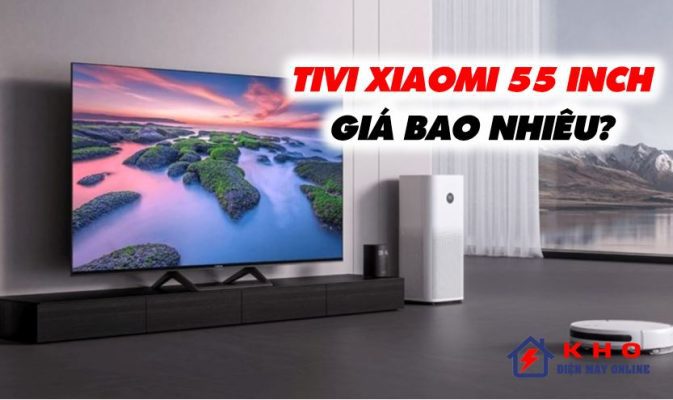 tivi xiaomi 55 inch gia bao nhieu 1