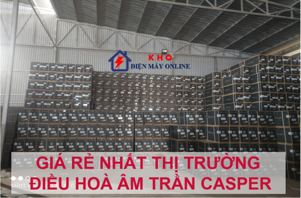 2.1. Bán hàng online tại kho - Giá rẻ nhất thị trường điều hoà âm trần Casper