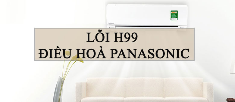 1. Lỗi H99 máy lạnh Panasonic là gì?