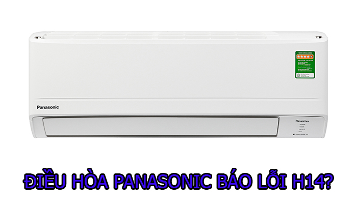 1. Lỗi H14 máy lạnh Panasonic là gì?