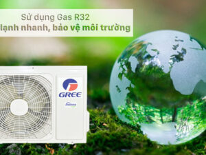 Máy điều hoà Gree sử dụng Gas R32 thân thiện môi trường