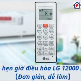 Cách hẹn giờ điều hòa LG 12000 2 chiều【Đơn giản, dễ làm】