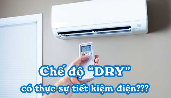 Chế độ Dry trên máy lạnh có tiết kiệm điện hay không? 