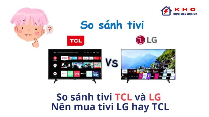 So sánh tivi TCL và LG