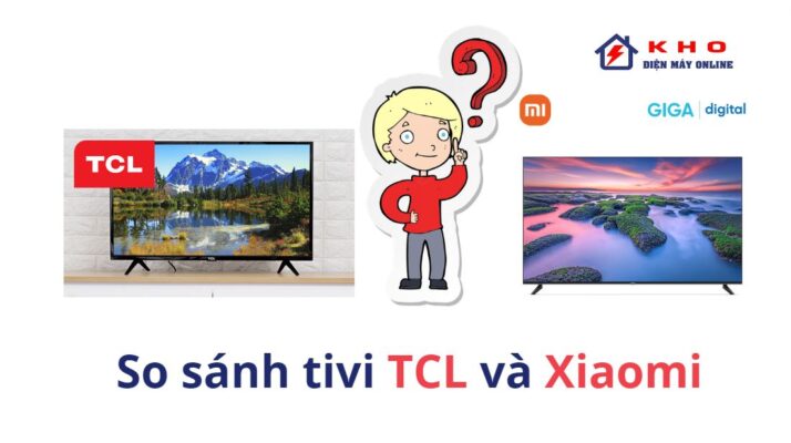 So sanh tivi TCL va Xiaomi