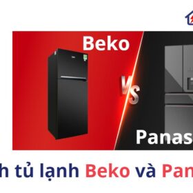 Bảng so sánh tủ lạnh Beko và Panasonic chi tiết, đầy đủ