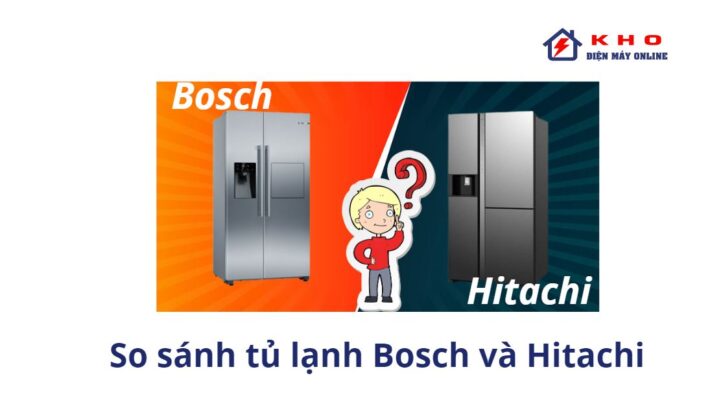 So sánh tủ lạnh Bosch và Hitachi