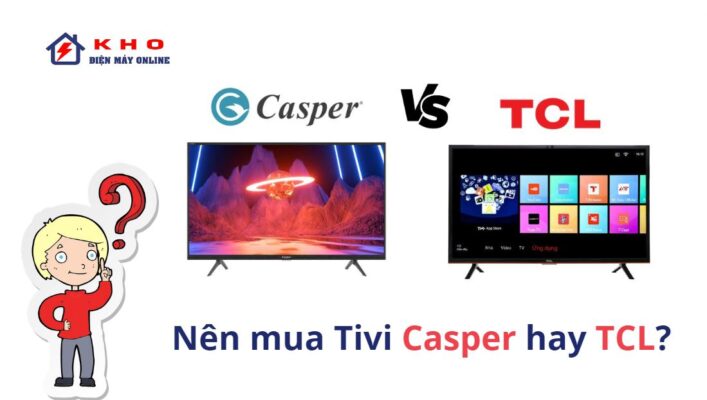 Nên mua tivi Casper hay TCL?