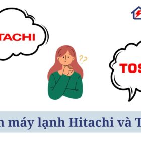 So sánh máy lạnh Hitachi và Toshiba【Ưu, nhược điểm】