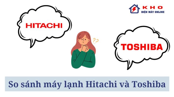 so sanh may lanh Hitachi va Toshiba