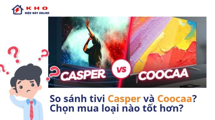 So sánh tivi Casper và Coocaa