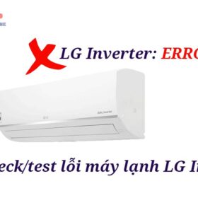 Cách check/test lỗi máy lạnh LG Inverter【Chi tiết, đầy đủ nhất】