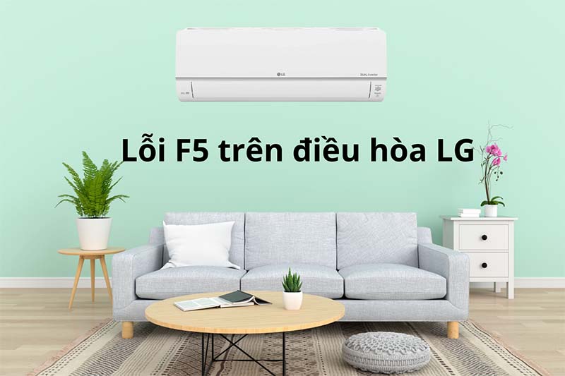 Nguyên nhân máy lạnh LG báo lỗi F5 