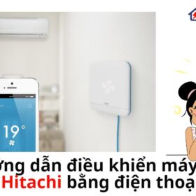 Hướng dẫn điều khiển máy lạnh Hitachi bằng điện thoại | Từ A-Z
