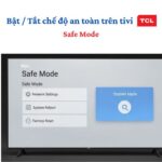 Hướng dẫn bật tắt chế độ an toàn trên tivi TCL chi tiết