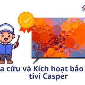 Tra cứu và Kích hoạt bảo hành tivi Casper | Bảo hành điện tử TV