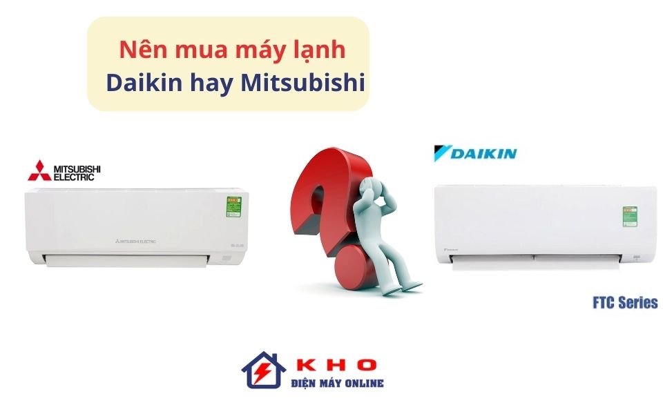 Nên mua máy lạnh Mitsubishi hay Daikin?