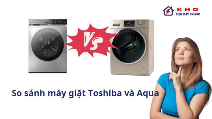 So sánh máy giặt Toshiba và Aqua