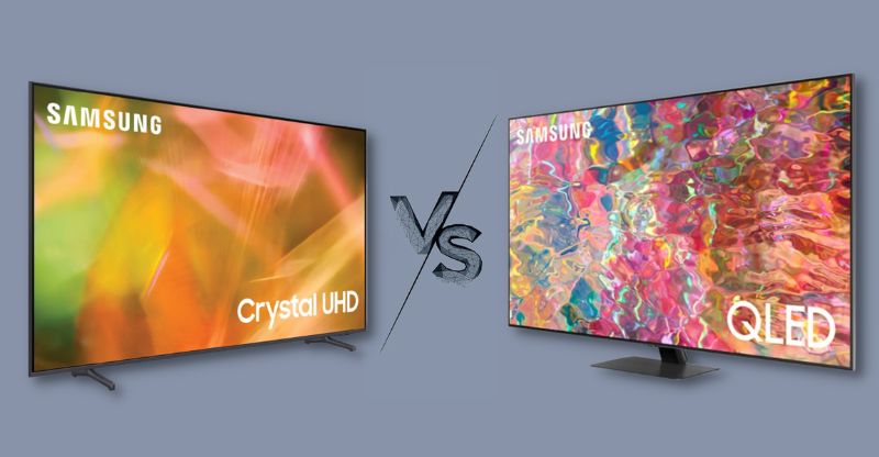 So sánh tivi QLED và Crystal UHD - Đánh giá các tiêu chí chọn mua 