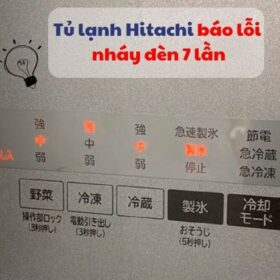 Cách khắc phục tủ lạnh Hitachi báo lỗi nháy đèn 7 lần