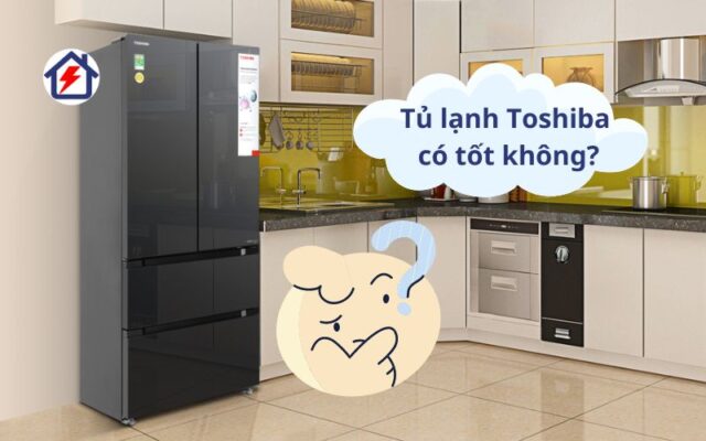 Tủ lạnh Toshiba có tốt không