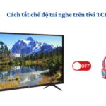 Cách tắt chế độ tai nghe trên tivi TCL trong 1 nốt nhạc