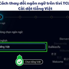 Cách thay đổi ngôn ngữ trên tivi TCL | Cài đặt tiếng Việt