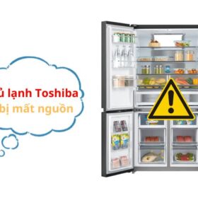Tủ lạnh Toshiba Inverter bị mất nguồn. Nguyên nhân & cách khắc phục