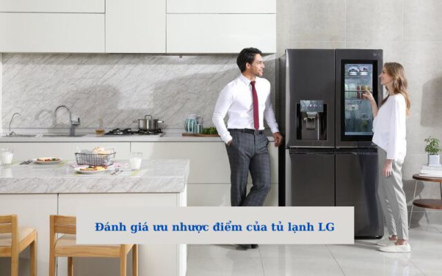 Ưu nhược điểm của tủ lạnh LG