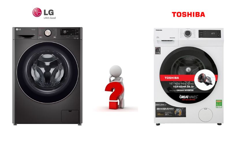 Nên mua máy giặt LG hay Toshiba?