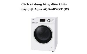 cach su dung bang dieu khien may giat aqua AQD A852ZT W