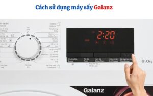 cach-su-dung-may-say-galanz