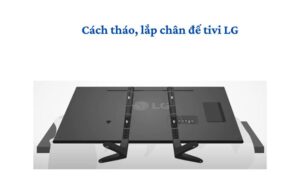 cach-thao-lap-chan-de-tivi-lg