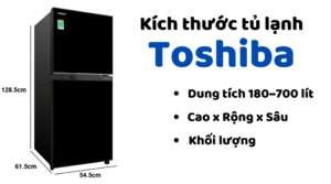 Kích thước tủ lạnh Toshiba 180 lít ~ 700 lít ( Cao - Rộng